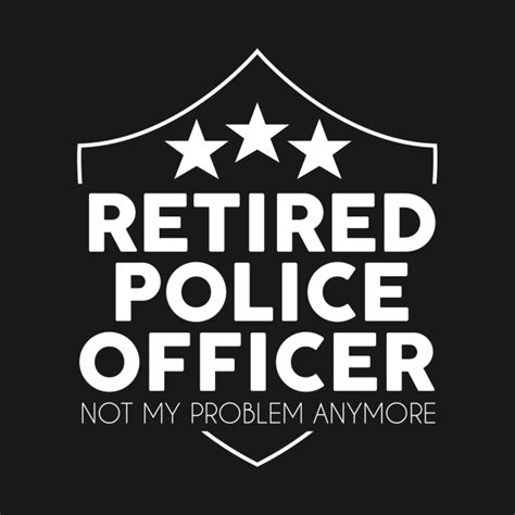 Retired Police Officer Retired Police T Shirt Teepublic