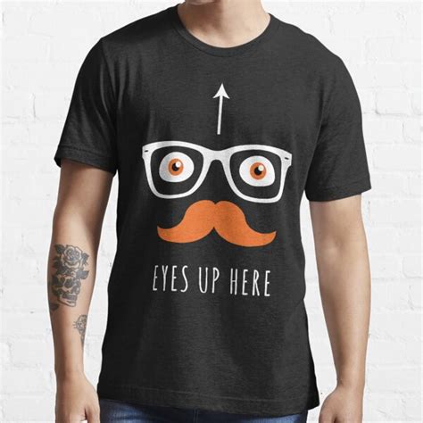 Eyes Up Here T Shirt By Teashorts Redbubble
