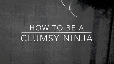 How To Be A Clumsy Ninja Youtube