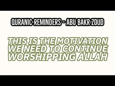 This Is The Motivation We Need To Continue Worshipping Allah Abu Bakr