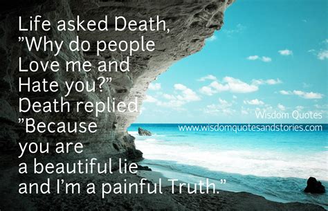 Explore more like life asked death quote. Life is a beautiful lie Wisdom Quotes & Stories