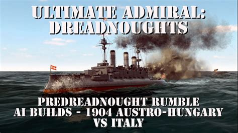 Ultimate Admiral Dreadnoughts Gameplay Pre Dreadnought Rumble Austria Hungary Vs Italy