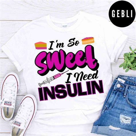 Im So Sweet I Need Insulin Shirt Gebli