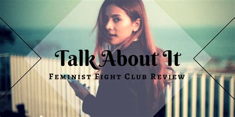 Talk About It Feminist Fight Club Review Walking The Forest Floor