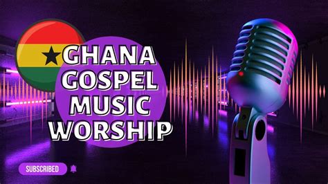 Ghana Gospel Music Worship Mix 2022 2023 Latest And Greatest
