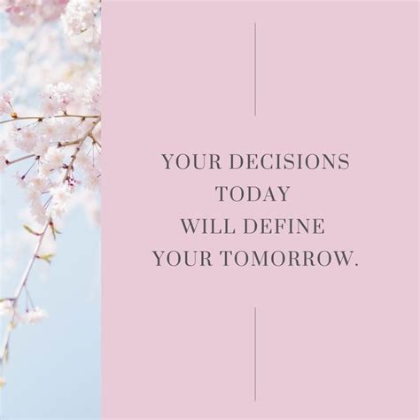 Your Decisions Today Will Define Your Tomorrow Motivation Quote