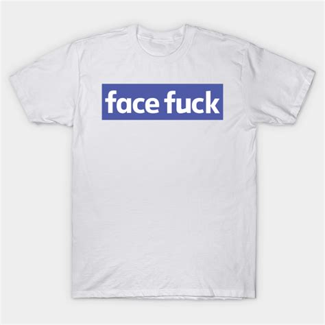 Facefuck Facebook Parody Facebook T Shirt Teepublic