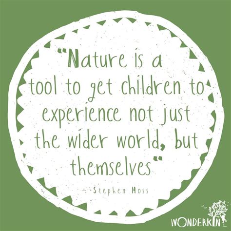 Nature Is A Tool To Get Children To Experience Not Just The Wider