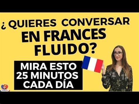 ¿Quieres Conversar en Francés Fluido? Mira Esto 25 Minutos Cada Día 🔵⚪🔴 ...