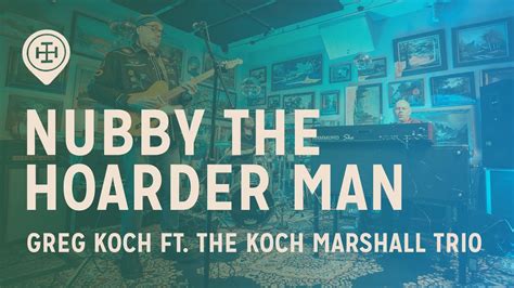 Greg Koch Ft The Koch Marshall Trio Nubby The Hoarder Man Live At