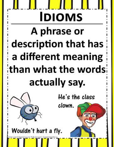 This meaning is different from the literal meaning of the idiom's individual elements. Poster: Idioms Worksheets