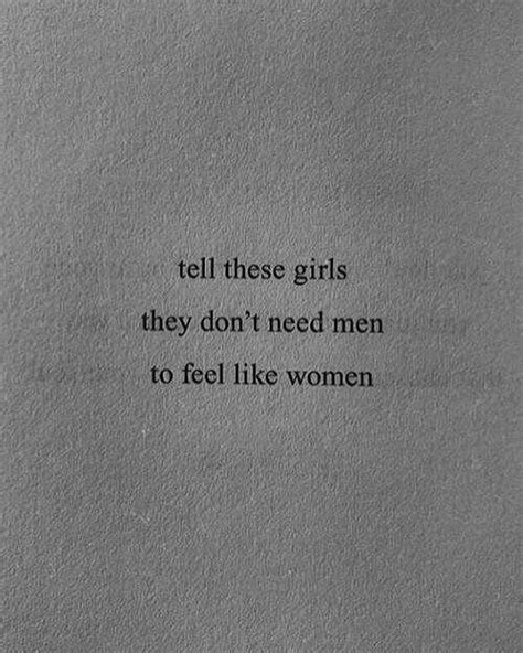 Tell These Girls They Don T Need Men To Feel Like A Women Phrases