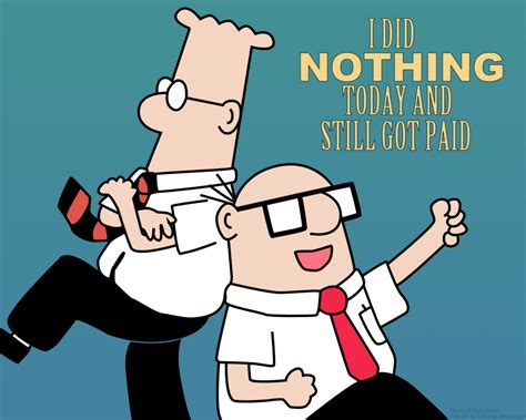 Dilbert I Did Nothing Today And Still Got Paid