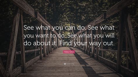 Yoko Ono Quote “see What You Can Do See What You Want To Do See What