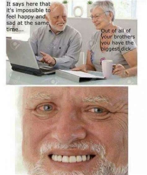 It S Impossible To Feel Happy And Sad At The Same Time Hide The Pain Harold Know Your Meme
