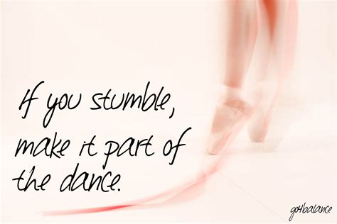 If You Stumble Make It Part Of The Dance Inspirational Thoughts