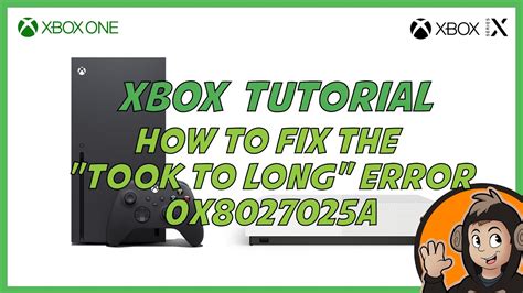 How To Fix The 0x8027025a Took Too Long Error On Xbox One Youtube
