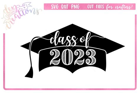 Class Of 2023 Grad Cap Svg For The Graduate 952018 Svgs Design
