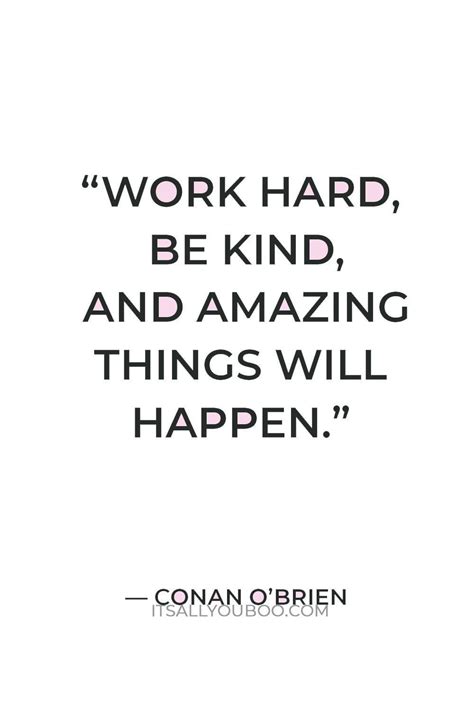 “work Hard Be Kind And Amazing Things Will Happen” — Conan Obrien