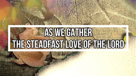 As We Gather The Steadfast Love Of The Lord Song Lyrics Maranatha