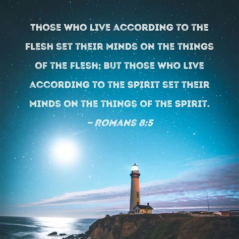 Romans 8:5 Those who live according to the flesh set their minds on the ...