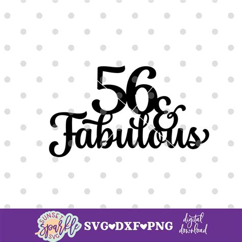 Cake Topper Svg 56 And Fabulous Svg 56th Birthday Svg Hello Etsy Canada