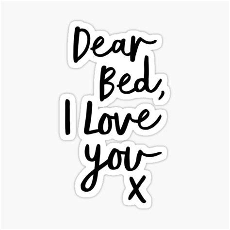 Dear Bed I Love You X Sticker By Motivatedtype Redbubble
