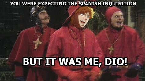 No You Werent Expecting The Spanish Inquisition Because