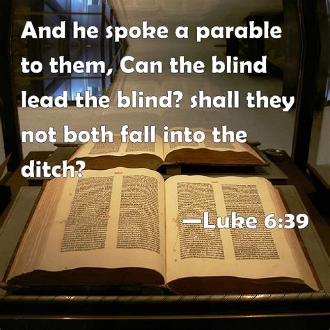 Luke 639 And He Spoke A Parable To Them Can The Blind Lead The Blind