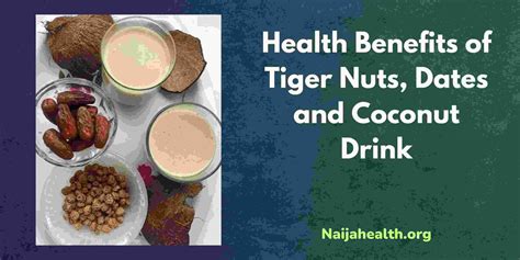 Health Benefits Of Tiger Nuts Dates And Coconut Drink Naija Health