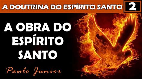 A OBRA do Espírito Santo Paulo Junior YouTube