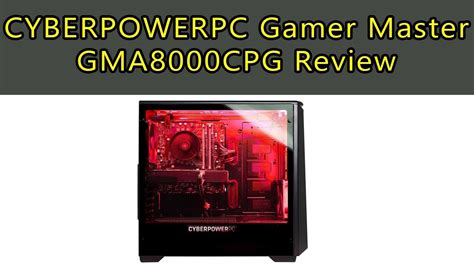 Cyberpowerpc Gamer Master Gma8000cpg Review Youtube