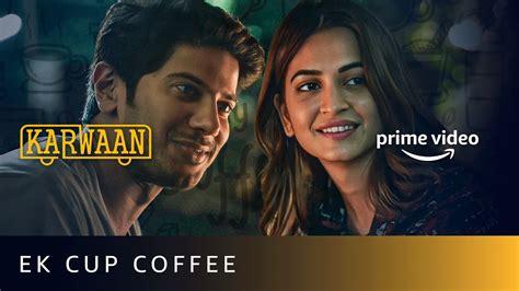 Sharing A Cup Of Coffee With A Friend Karwaan Dulquer Salmaan Kriti Kharbanda Prime Video