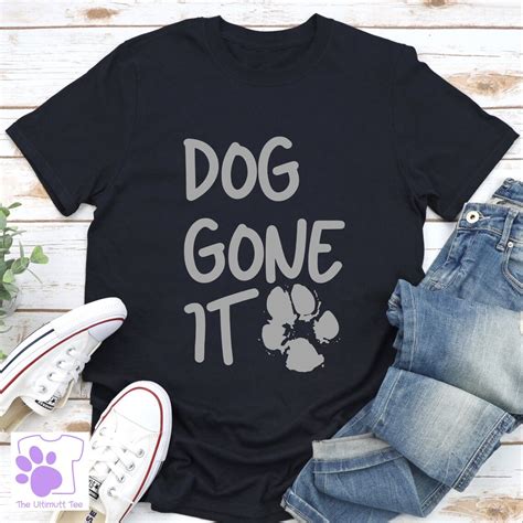 Dog Gone It Paw Print Dog Lover T Shirt Dog Slogan T Shirt Etsy Uk