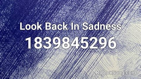 Look Back In Sadness Roblox Id Roblox Music Codes