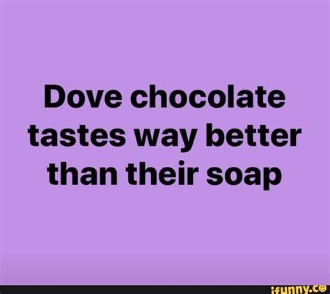 Dove Chocolate Tastes Way Better Than Their Soap Ifunny Dove