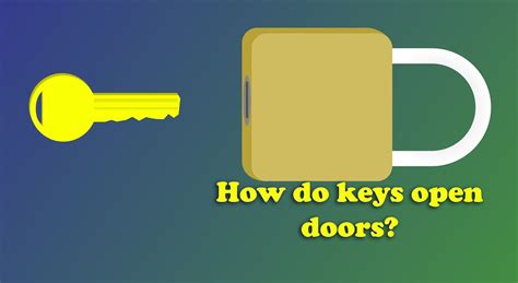 How Do Keys Open Doors Unlock The Secrets Of How These Simple Devices