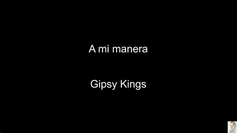 A Mi Manera Gipsy Kings Youtube