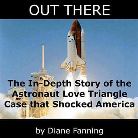 Out There The In Depth Story Of The Astronaut Love Triangle Case That Shocked America Audio