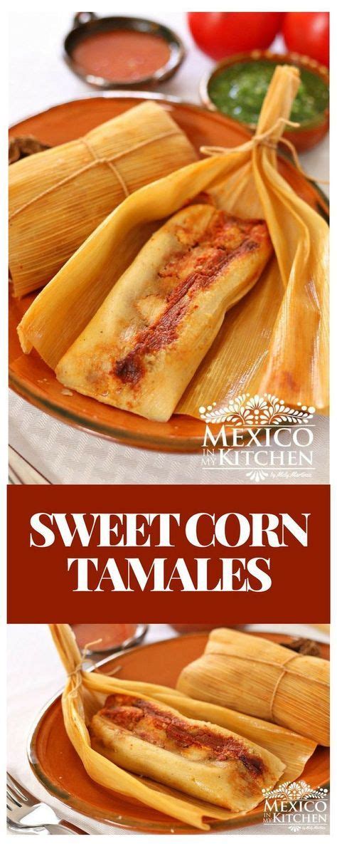 Sweet Corn Tamales With A Savory Filling Authentic Mexican Food Recipe Corn Tamales