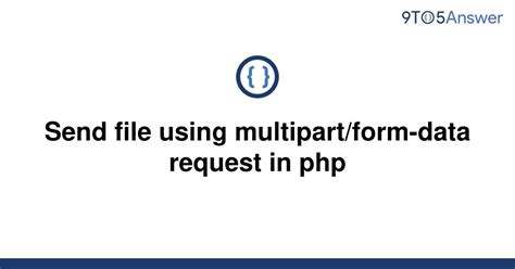 Solved Send File Using Multipart Form Data Request In To Answer