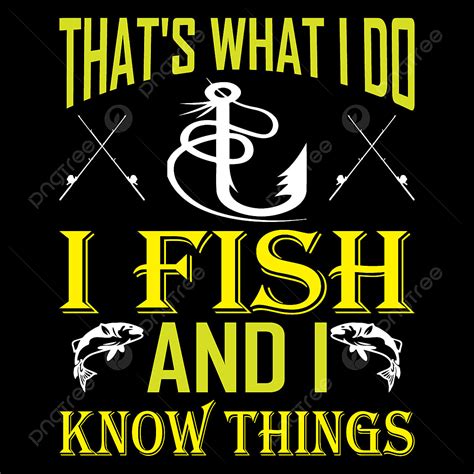 Ied Vector Hd Images That S What I Do I Fish And I Know Things Angler