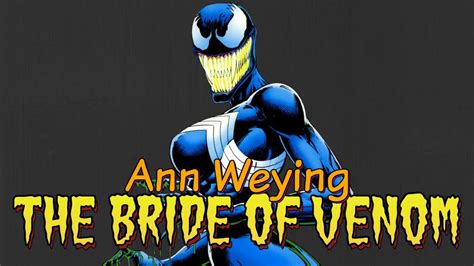 The Origin Of She Venom Ann Weying The Bride Of Venom Youtube