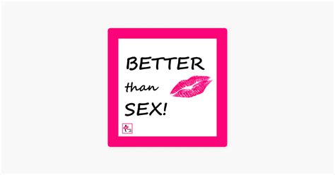 ‎better Than Sex On Apple Podcasts