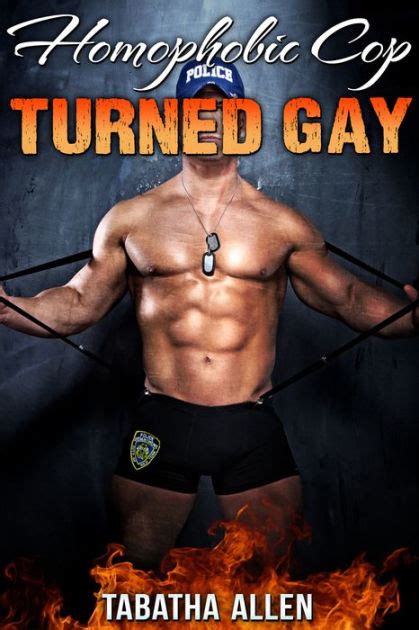 Homophobic Cop Turned Gay Straight Men First Time Gay Sex By Tabatha Allen Ebook Barnes