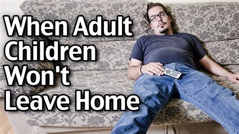 What To Do When Your Adult Children Wont Leave Home Youtube