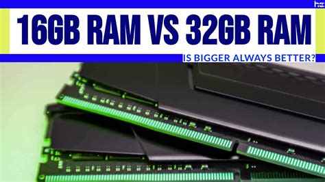 16gb Vs 32gb Ram Is Bigger Always Better History Computer