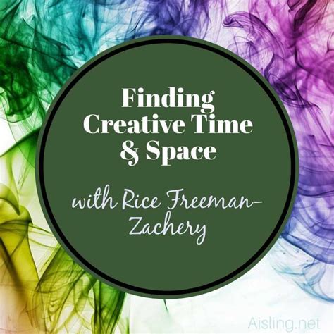 Finding Creative Time And Space Rice Freeman Zachery