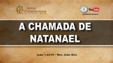 A Chamada De Natanael Rev João Eiró Youtube