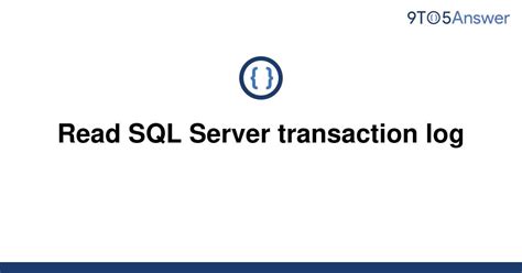 Solved Read Sql Server Transaction Log 9to5answer